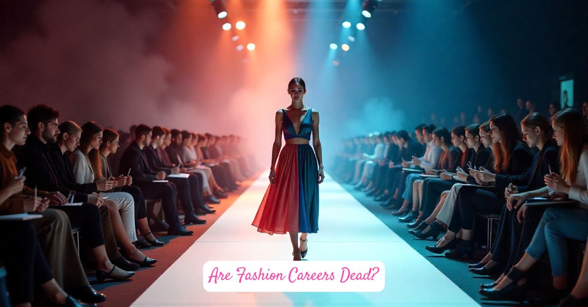 Are Fashion Careers Dead?