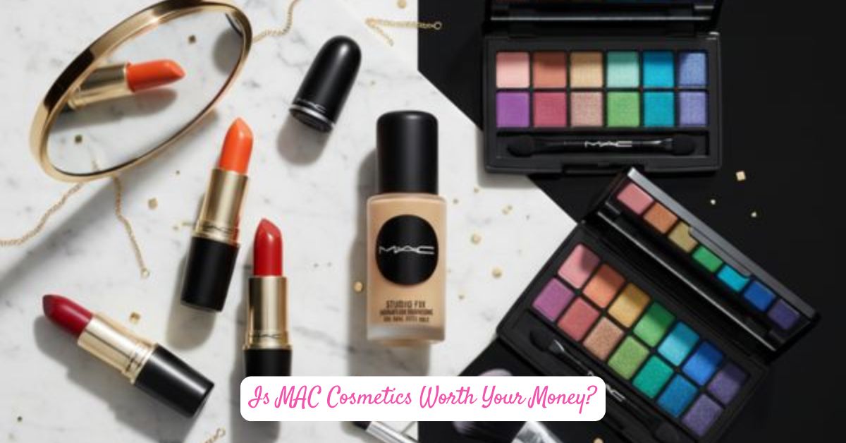 Is MAC Cosmetics Worth Your Money?