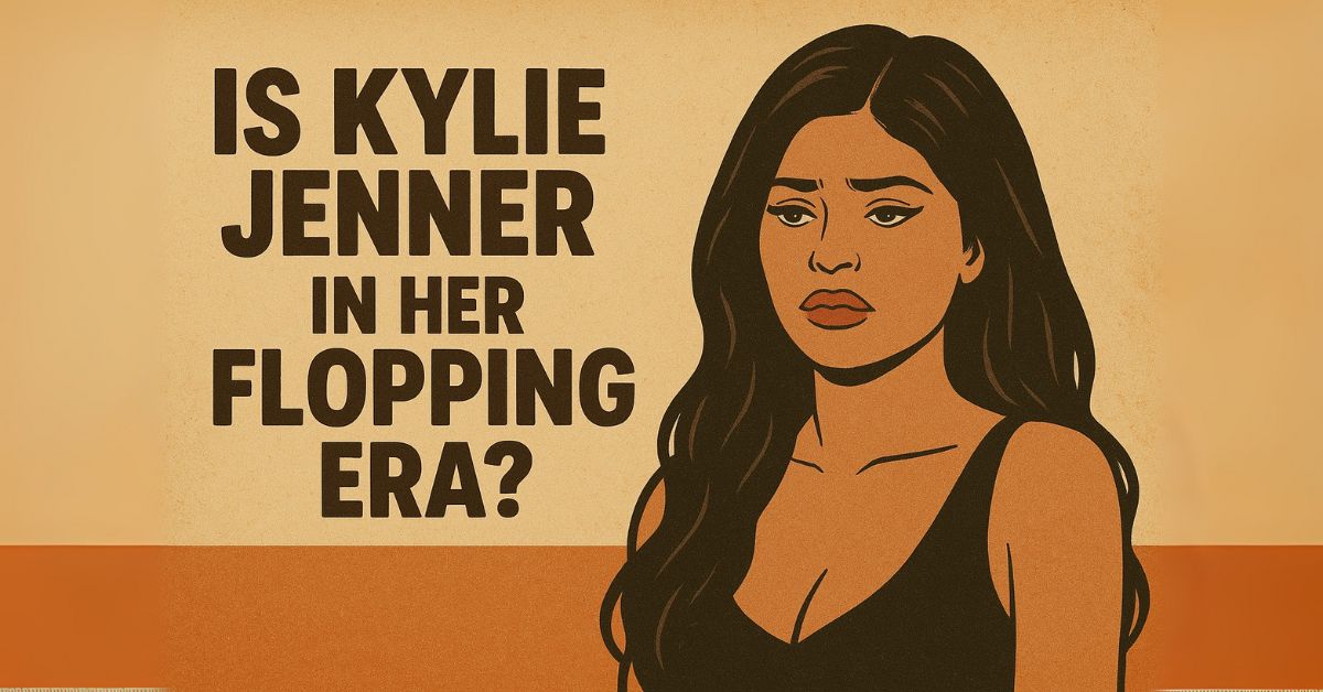 Is Kylie Jenner in Her Flopping Era?