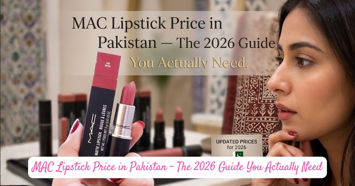 MAC Lipstick Price in Pakistan – The 2026 Guide You Actually Need