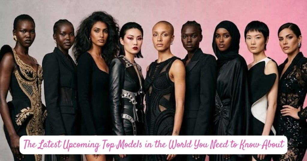 Top Model Rattrapage The Latest Upcoming Top Models in the World You Need to Know About in 2026