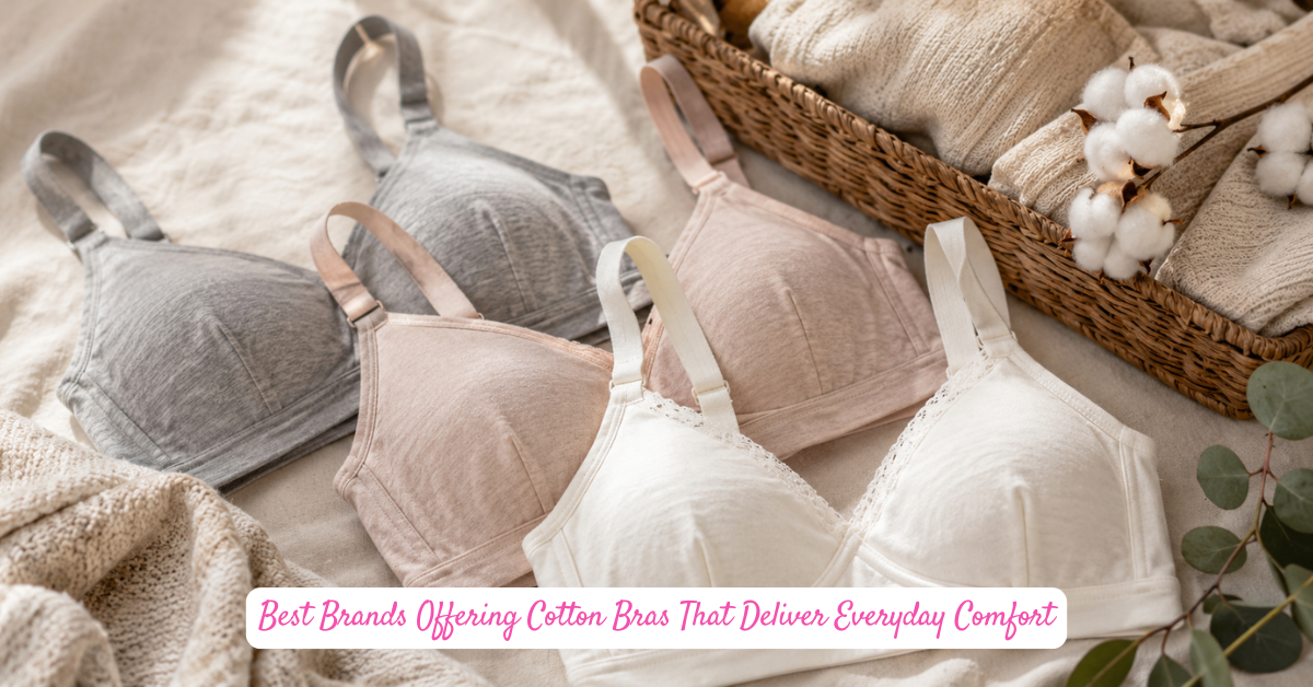 Best Brands Offering Cotton Bras That Deliver Everyday Comfort