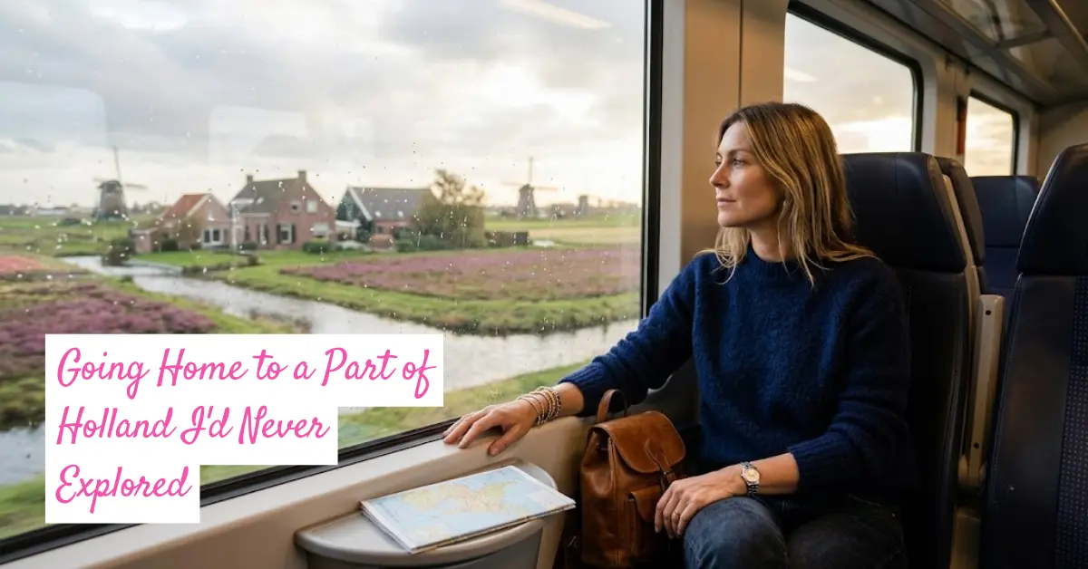 Going Home to a Part of Holland I'd Never Explored
