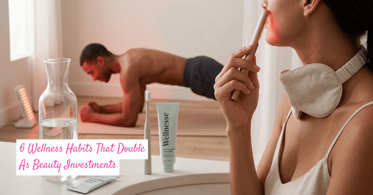6 Wellness Habits That Double As Beauty Investments