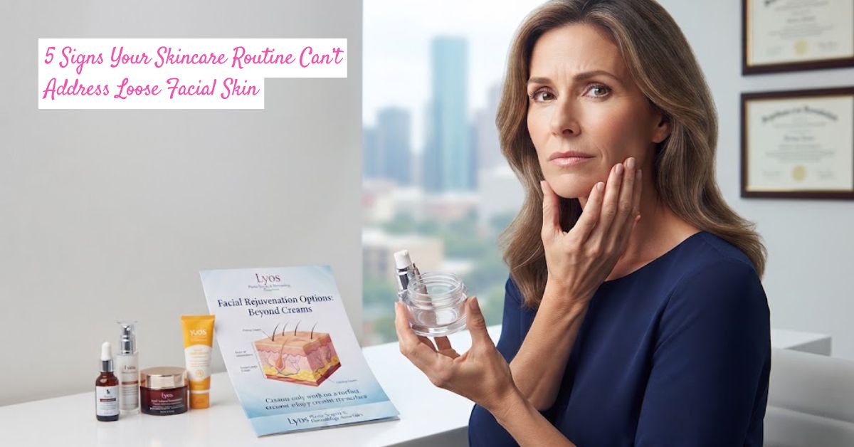 5 Signs Your Skincare Routine Can’t Address Loose Facial Skin