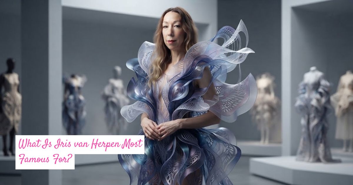 What Is Iris van Herpen Most Famous For? 